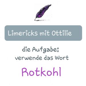 Beitragsbild Limericks mit Ottilie, die Aufgabe: verwende das Wort Rotkohl, quadratisches Bild, zusätzlich zum Text findet man mein Federlogo