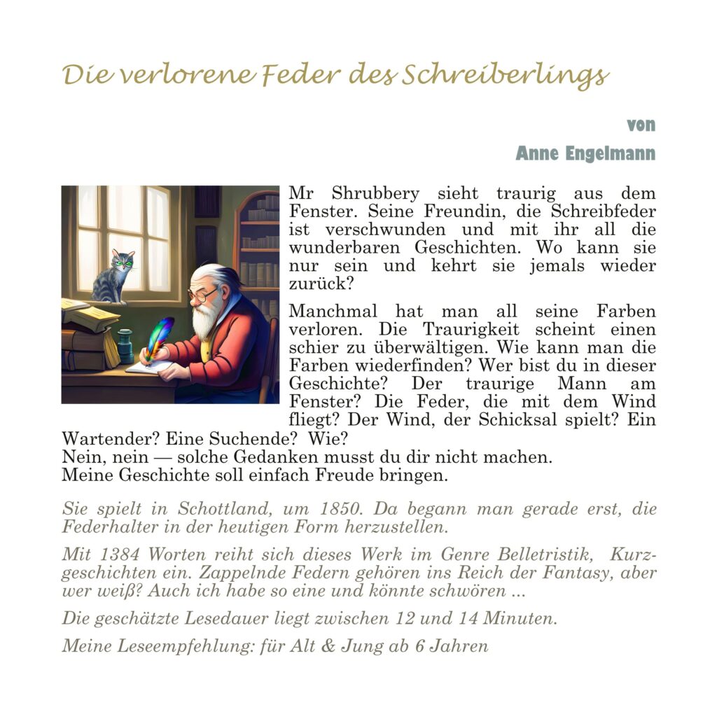 Kurzgeschichte "Die verlorene Feder des Schreiberlings" copyright Anne Engelmann. Coverbild zur Geschichte. Ein alter weißhaariger Mann mit Brille und Bart sitzt an einem Schreibtisch und schreibt mit einer Feder. Im Fenstersims sitzt eine getigerte Katze. Ein volles Bücherregal steht Hintergrund. Zeitliche Einordnung um das Jahr 1850. Außerdem wird erklärt, worum es geht.